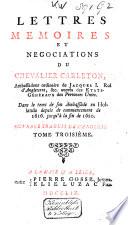 Lettres, memoires et négociations du chevalier Carleton, ... dans le temps de son ambassade en Hollande depuis le commencement de 1616 jusqu'à la fin de 1620