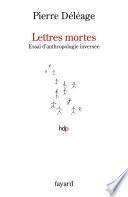 Lettres mortes. Essai d'anthropologie inversée