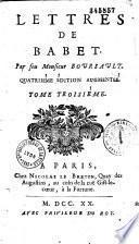 Lettres nouvelles de feu Monsieur Boursault, accompagnées de fables, de contes, d'épigrâmes, de remarques... avec treize lettres amoureuses d'une dame à un cavalier. Tome Ier (-II). - Lettres de Babet, par feu Monsieur Boursault. Tome IIIe
