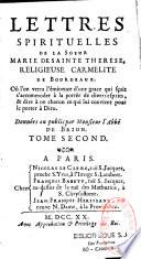 Lettres spirituelles de la Soeur Marie de Sainte Therese, religieuse Carmelite de Bourdeaux. Où l'on verra l'éminence d'une grace qui sçait s'accommoder à la portée de divers esprits, & dire à chacun ce qui lui convient pour le porter à Dieu. Données au public par Monsieur l'abbé de Brion