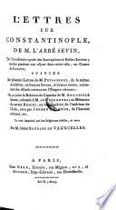 Lettres sur Constantinople, suivies de plusieurs lettres de M. Peysonnel, de la relation du Consulat de M. Anquetil a Surate, d'un Memoire de Constant-Joseph Beschi sur le Calendrier de l'interieur de l'Inde, revu par Jerome Lalande, le tout imprime et revu par Bourlet de Vauxcelles