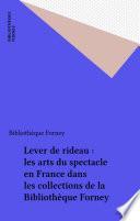 Lever de rideau : les arts du spectacle en France dans les collections de la Bibliothèque Forney