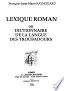 Lexique roman, ou, Dictionnaire de la langue des troubadours, comparée avec les autres langues de l'Europe latine: A-C