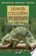 Lézards, crocodiles et tortues d'Afrique occidentale et du Sahara