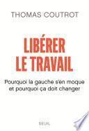 Libérer le travail - Pourquoi la gauche s'en moque et pourquoi ça doit changer