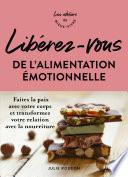 Libérez-vous de l'alimentation émotionnelle - Faites la paix avec votre corps et transformez votre relation avec la nourriture - Les ateliers du mieux vivre