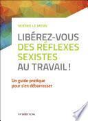 Libérez-vous des réflexes sexistes au travail !