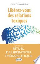 Libérez-vous des relations toxiques grâce au rituel de libération thérapeutique