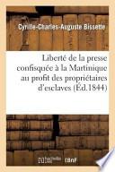 Liberte de La Presse Confisquee a la Martinique Au Profit Des Proprietaires D'Esclaves