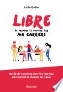 Libre de prendre le pouvoir sur ma carrière