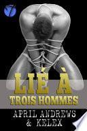 Lié à trois hommes
