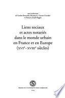 Liens sociaux et actes notariés dans le monde urbain en France et en Europe, XVIe-XVIIIe siècles
