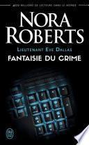 Lieutenant Eve Dallas (Tome 30) - Fantaisie du crime