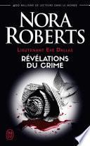 Lieutenant Eve Dallas (Tome 45) - Révélations du crime