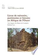 Lieux de mémoire, patrimoine et histoire en Afrique de l’Ouest