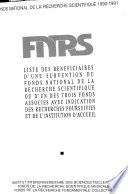 Liste des bénéficiaires d'une subvention du Fonds national de la recherche scientifique ou d'un des trois fonds associés avec indication des recherches poursuivies et de l'institution d'accueil