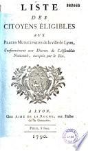 Liste des Citoyens Eligibles aux Places Municipales de la ville de Lyon, Conformément aux Décrets de l'Assemblée Nationale, acceptés par le Roi