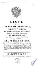 Liste des titres de noblesse, de chevalerie et autres marques d'honneur, accordées par feue sa majesté l'impératrice-reine Marie-Thérèse ... et par sa majesté l'empereur et roi, depuis l'année 1763 jusquà̕ la fin de 1783 ....