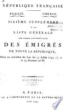 Liste générale des individus condamnés par jugemens, ou mis hors de la Loi par Décrets, et dont les Biens ont été déclarés confisqués au profit de la République, dréssée et publiée en exécution des articles 3, 4 et 5 de la Loi du 26 frimaire et de l'artic
