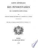 Liste générale des pensionnaires de l'ancienne liste civile, avec l'indication sommaire des motifs de la concession de la pension
