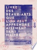 Livre des beaux-arts que l'on peut apprendre aisément sans maître - Académie des dames