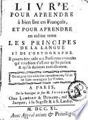 Livre pour apprendre à bien lire en François, et pour apprendre en même tems les principes de la langue et de l'ortographe