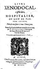 Livre xénodocal, c'est à dire, hospitalier, ou lieu de pauvre séjour. ... Récueilly selon la doctrine nouvelle et ancienne