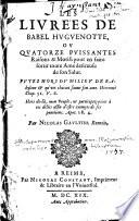 Livrées de Babel Huguenotte, ou Quatorze puissantes raisons&motifs pour en faire sortir toute ame desireuse de son salut