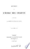 Livret de l'Ecole des chartes. Publie par la societe de l'ecole des chartes