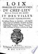 Loix chartes et coustumes du chef-lieu de la ville de Mons et des villes, et villages y resortissans, avec plusieurs decrets en dependans, aussi diverses autres chartes & coustumes