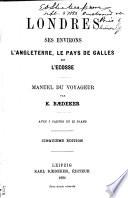 Londres, ses environs, l'Angleterre, le pays de Galles et l'Ecosse
