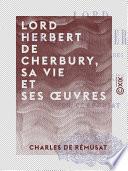 Lord Herbert de Cherbury, sa vie et ses œuvres