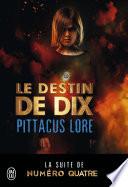 Lorien Legacies (Tome 6) - Le destin de Dix