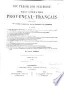 Lou tresor dóu felibrige ou dictionnaire Provençal-Français embrassant les divers dialectes de la langue d'Oc moderne