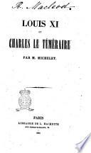 Louis 11. et Charles le Téméraire par m. Michelet