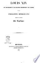 Louis 14. son gouvernement et ses relations diplomatiques avec l'Europe suivi de Philippe D'Orleans regent de France par Capefigue