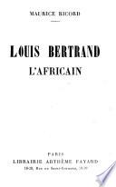 Louis Bertrand l'Africain. (10. ed.) - Paris: Fayard (1947). 435 S. 8°