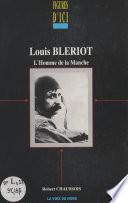 Louis Blériot, l'homme de la Manche