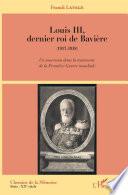 Louis III, dernier roi de Bavière (1913-1918)