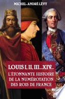 Louis I,II, III... XIV... L'étonnante histoire de la numérotation des rois de France