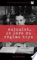 Louis-Paul Aujoulat, le père du régime Biya