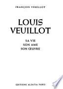 Louis Veuillot, sa vie, son ame, son oeuvre