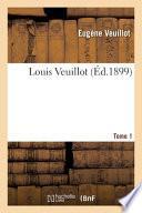 Louis Veuillot. Tome 1