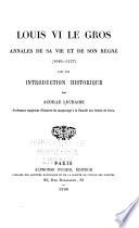 Louis VI le Gros. Annales de sa vie et de son règne (1081-1137)