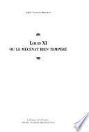 Louis XI, ou, Le mécénat bien tempéré