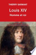Louis XIV : homme et roi
