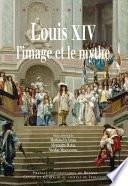 Louis XIV, l’image et le mythe