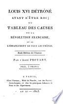 Louis XVI détrôné avant d'etre roi, ou Tableau des causes necessitantes de la Révolution françoise, et de l'ébranlement de tous les trones