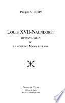 Louis XVII-Naundorff devant l'ADN, ou, Le nouveau masque de fer