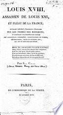 Louis XVIII, assassin de Louis XVI, et fléau de la France